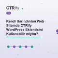 Kendi Barındırılan Web Sitemde CTRify WordPress Eklentisini Kullanabilir miyim?