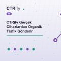 CTRify Gerçek Cihazlardan Organik Trafik Gönderir