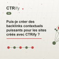 Puis-je créer des backlinks contextuels puissants pour les sites créés avec CTRify ?