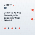 CTRify ile AI Web Siteleri için İlk Bağlantılar Nasıl Eklenir?
