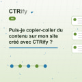 Puis-je copier-coller du contenu sur mon site créé avec CTRify ?