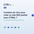 Combien de clics pour créer un site SEO parfait avec CTRify ?