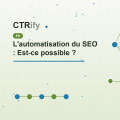 L'automatisation du SEO : Est-ce possible ?