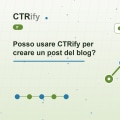 Posso usare CTRify per creare un post del blog?