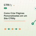 Como Criar Páginas Personalizadas em um Site CTRify
