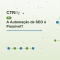 A Automação de SEO é Possível?