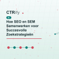 Hoe SEO en SEM Samenwerken voor Succesvolle Zoekstrategieën