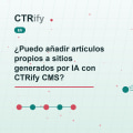 ¿Puedo añadir artículos propios a sitios generados por IA con CTRify CMS?