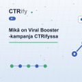 Mikä on Viral Booster -kampanja CTRifyssa