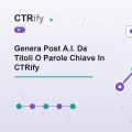 Genera Post A.I. Da Titoli O Parole Chiave In CTRify