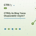 CTRify ile Blog Yazısı Oluşturabilir miyim?