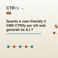Quanto è user-friendly il CMS CTRify per siti web generati da A.I.?