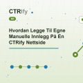 Hvordan Legge Til Egne Manuelle Innlegg På En CTRify Nettside