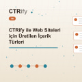 CTRify ile Web Siteleri için Üretilen İçerik Türleri