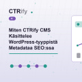 Miten CTRify CMS Käsittelee WordPress-tyyppistä Metadataa SEO:ssa