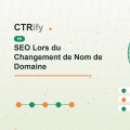 SEO Lors du Changement de Nom de Domaine