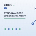 CTRify Nasıl SERP Sıralamalarını Artırır?