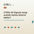CTRify UX Signals hangi anahtar kelime türlerini etkiler?
