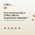 Hvor brukervennlig er CTRify CMS for AI-genererte nettsteder?
