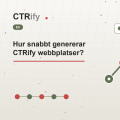 Hur snabbt genererar CTRify webbplatser?