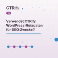 Verwendet CTRify WordPress-Metadaten für SEO-Zwecke?