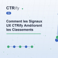 Comment les Signaux UX CTRify Améliorent les Classements