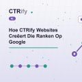 Hoe CTRify Websites Creëert Die Ranken Op Google