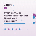 CTRify ile Tek Bir Anahtar Kelimeden Web Siteleri Nasıl Oluşturulur?