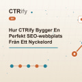 Hur CTRify Bygger En Perfekt SEO-webbplats Från Ett Nyckelord