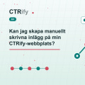 Kan jag skapa manuellt skrivna inlägg på min CTRify-webbplats?