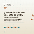 ¿Qué tan fácil de usar es el CMS de CTRify para sitios web generados por IA?