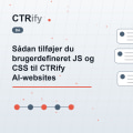 Sådan tilføjer du brugerdefineret JS og CSS til CTRify AI-websites