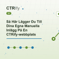 Så Här Lägger Du Till Dina Egna Manuella Inlägg På En CTRify-webbplats
