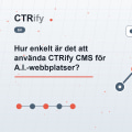Hur enkelt är det att använda CTRify CMS för A.I.-webbplatser?
