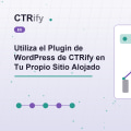 Utiliza el Plugin de WordPress de CTRify en Tu Propio Sitio Alojado