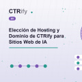 Elección de Hosting y Dominio de CTRify para Sitios Web de IA