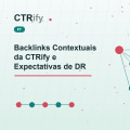 Backlinks Contextuais da CTRify e Expectativas de DR