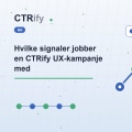 Hvilke signaler jobber en CTRify UX-kampanje med