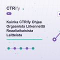 Kuinka CTRify Ohjaa Orgaanista Liikennettä Reaaliaikaisista Laitteista