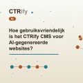 Hoe gebruiksvriendelijk is het CTRify CMS voor AI-gegenereerde websites?