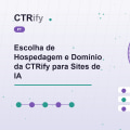 Escolha de Hospedagem e Domínio da CTRify para Sites de IA