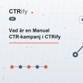 Vad är en Manual CTR-kampanj i CTRify
