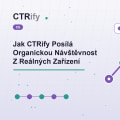 Jak CTRify Posílá Organickou Návštěvnost Z Reálných Zařízení