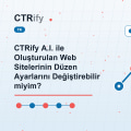 CTRify A.I. ile Oluşturulan Web Sitelerinin Düzen Ayarlarını Değiştirebilir miyim?