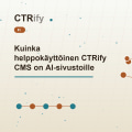 Kuinka helppokäyttöinen CTRify CMS on AI-sivustoille