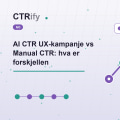 AI CTR UX-kampanje vs Manual CTR: hva er forskjellen