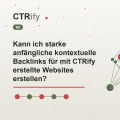 Kann ich starke anfängliche kontextuelle Backlinks für mit CTRify erstellte Websites erstellen?
