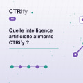Quelle intelligence artificielle alimente CTRify ?