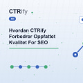 Hvordan CTRify Forbedrer Oppfattet Kvalitet For SEO