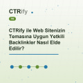 CTRify ile Web Sitenizin Temasına Uygun Yetkili Backlinkler Nasıl Elde Edilir?